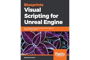 Blueprints Visual Scripting for Unreal Engine: Build professional 3D games with Unreal Engine 4's Visual Scripting system