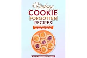 Vintage Cookie Forgotten Recipes: Irresistible Retro Cookies That Are Better Today Than Ever (Vintage and Retro Cookbooks)