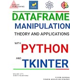 DATAFRAME MANIPULATION: THEORY AND APPLICATIONS WITH PYTHON AND TKINTER