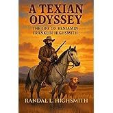 A Texian Odyssey: The Life of Benjamin Franklin Highsmith