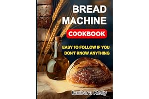 No Fuss Baking. Bread Mastery Making: Homemade Bread Machine Cookbook. Best recipes for every day. Ultimate Homemade Guide an