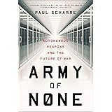 Army of None: Autonomous Weapons and the Future of War