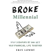 Broke Millennial: Stop Scraping By and Get Your Financial Life Together (Broke Millennial Series)