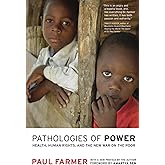 Pathologies of Power: Health, Human Rights, and the New War on the Poor (California Series in Public Anthropology) (Volume 4)