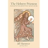 The Hebrew Priestess: Ancient and New Visions of Jewish Women's Spiritual Leadership