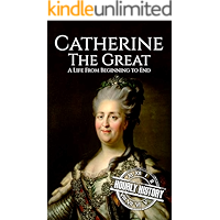 Catherine the Great: A Life From Beginning to End (Biographies of Women in History Book 7) book cover