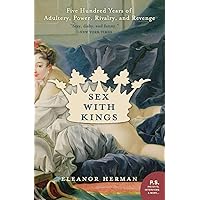 Sex with Kings: 500 Years of Adultery, Power, Rivalry, and Revenge