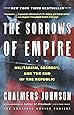 The Sorrows of Empire: Militarism, Secrecy, and the End of the Republic (The American Empire Project)
