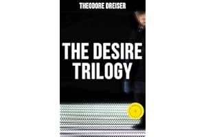 The Desire Trilogy: Enriched edition. The Financier, The Titan & The Stoic