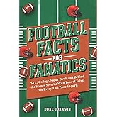 Football Facts for Fanatics!: NFL, College, Super Bowl, and Behind the Scenes Secrets: With Tons of Trivia for Every End Zone Expert!