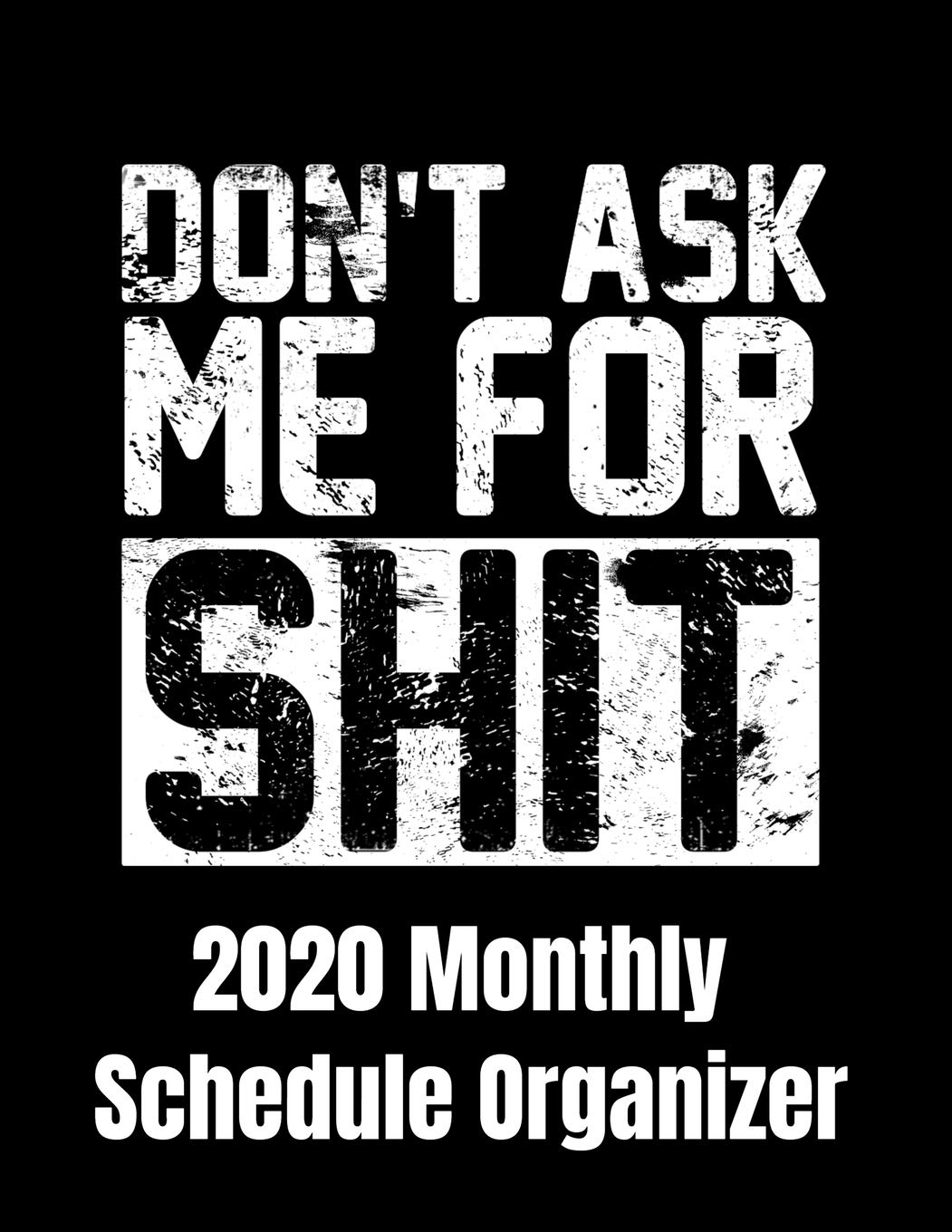 Buy Dont Ask Me For Shit Monthly Schedule Organizer 90 Page Monthly Calendar For People With The Dont Ask Me For Nothing Planner With Goals To Do List And Notes