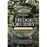 The Book of Hedge Druidry: A Complete Guide for the Solitary Seeker