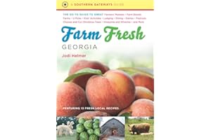 Farm Fresh Georgia: The Go-To Guide to Great Farmers' Markets, Farm Stands, Farms, U-Picks, Kids' Activities, Lodging, Dining, Dairies, Festivals, ... Wineries, and More (Southern Gateways Guides)