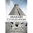 Mayan Civilization: A History From Beginning to End