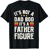 It's Not A Dad BOD It's A Father Figure Funny Father's Day T-Shirt