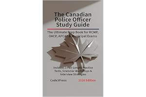 The Canadian Police Officer Study Guide: The Ultimate Prep Book for RCMP, OACP, APCAT & Municipal Exams: Includes 3 Full-Leng