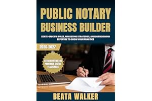 Public Notary Business Builder: State-Specific Rules, Marketing Strategies, and Loan Signing Expertise to Grow Your Practice
