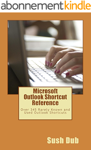 Download Microsoft Outlook Shortcut Reference: Over 345 Rarely Known and Used Outlook Shortcuts (English Edition) PDF