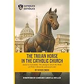 The Trojan Horse in the Catholic Church: Synod on Synodality: the Attempt to Invert the Bride of Christ's Hierarchy and Moral Order