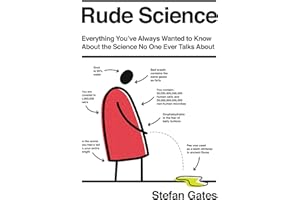 Rude Science: Everything You've Always Wanted to Know About the Science No One Ever Talks About