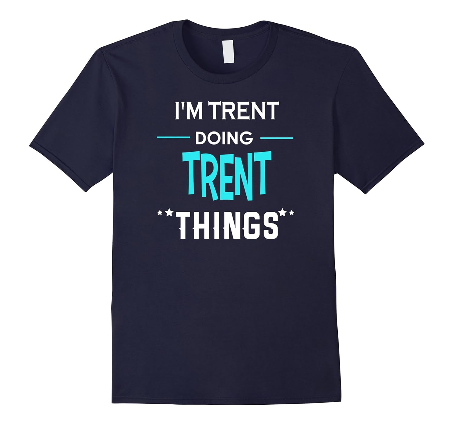 I'm Trent Doing Trent Things Funny First Name T-Shirt-ANZ