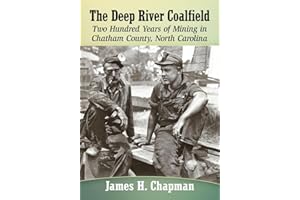 The Deep River Coalfield: Two Hundred Years of Mining in Chatham County, North Carolina