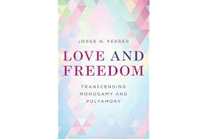 Love and Freedom: Transcending Monogamy and Polyamory