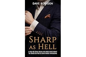 Sharp as Hell: A No-BS Style Book For Men Who Want To Dress Better & Look More Handsome