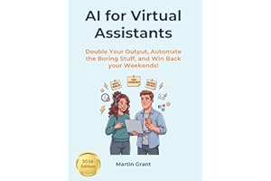 AI for Virtual Assistants: Double Your Output, Automate the Boring Stuff, and Win Back your Weekends!