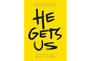 He Gets Us: Experiencing the confounding love, forgiveness, and relevance of Jesus