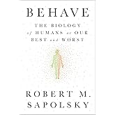 Behave: The Biology of Humans at Our Best and Worst