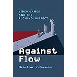 Against Flow: Video Games and the Flowing Subject