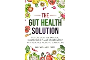 The Gut Health Solution: Restore Digestive Balance, Manage Weight, and Boost Energy With Delicious Probiotic Superfoods