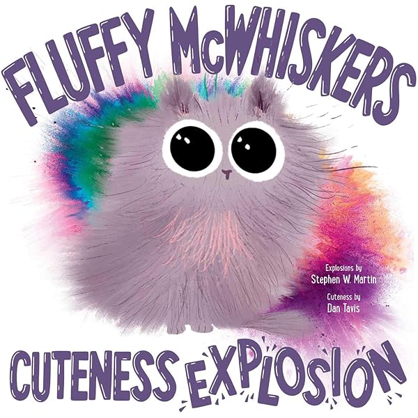 Fluffy McWhiskers Cuteness Explosion: Stephen W. Martin, Dan Tavis