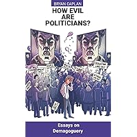 How Evil Are Politicians?: Essays on Demagoguery