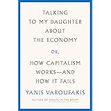 Talking to My Daughter About the Economy: or, How Capitalism Works--and How It Fails