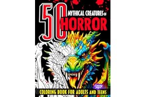 50 Mythical Creatures of Horror Coloring Book for Adults and Teens: Fantasy Animals and Beasts, Cryptids, Dragons, Scary Unicorns, Dark Mermaids for Relaxation, Mindfulness & Stress Relief