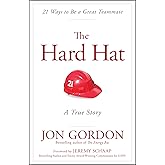 The Hard Hat: 21 Ways to Be a Great Teammate (Jon Gordon)