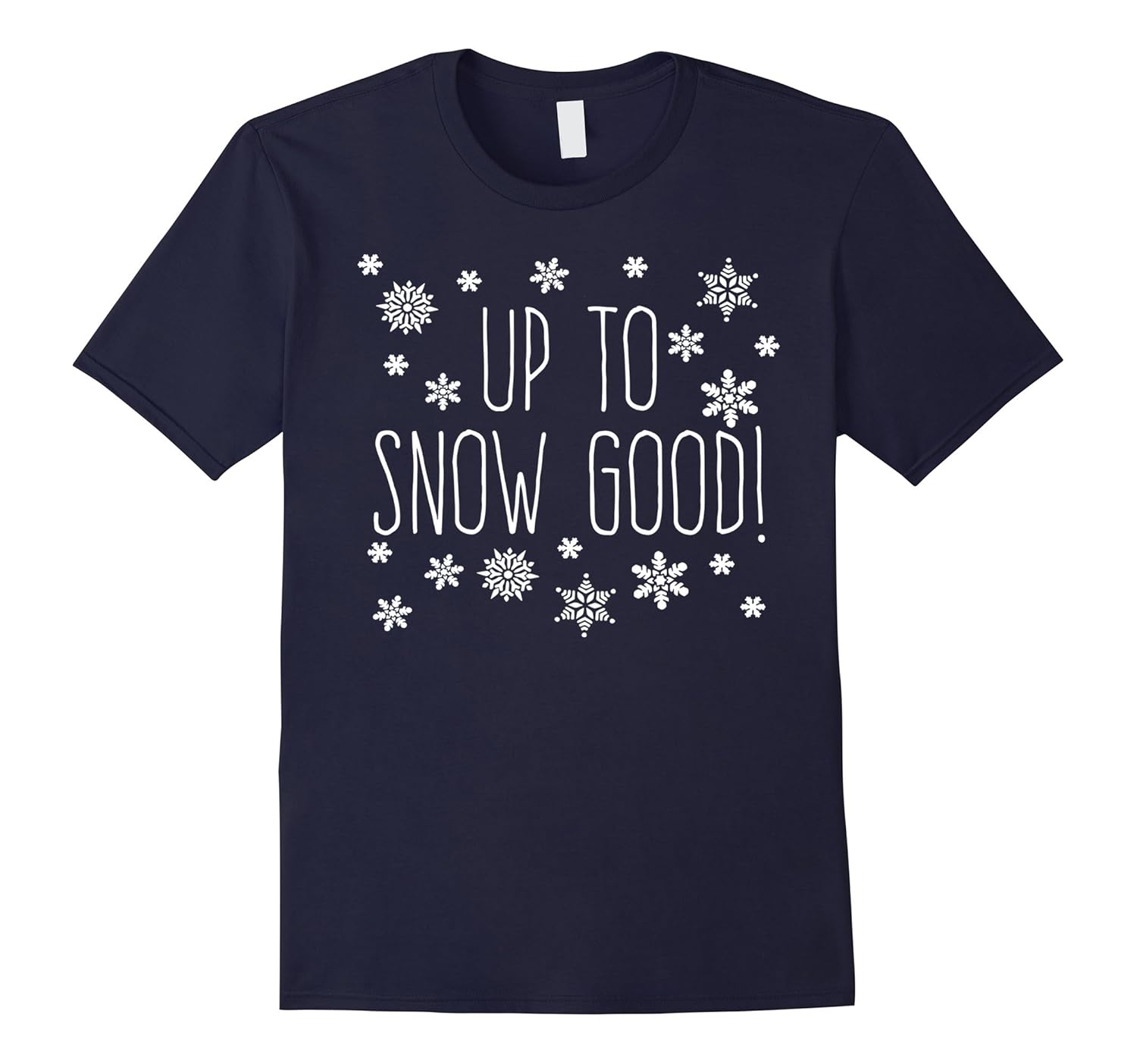 Christmas Shirt for Men Women Boys & Girls- Up to Snow Good!-ANZ