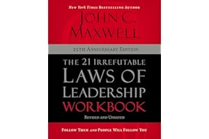 The 21 Irrefutable Laws of Leadership Workbook 25th Anniversary Edition: Follow Them and People Will Follow You