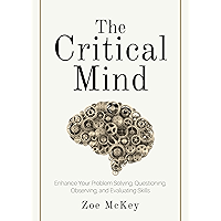 The Critical Mind: Enhance Your Problem Solving, Questioning, Observing, and Evaluating Skills (Cognitive Development… book cover
