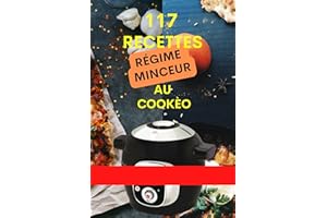Recettes régime minceur au Cookèo: 117 recettes | Chiffrage SP PP pour chaque recette | Recettes extra crisp (French Edition)