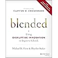 Blended: Using Disruptive Innovation to Improve Schools