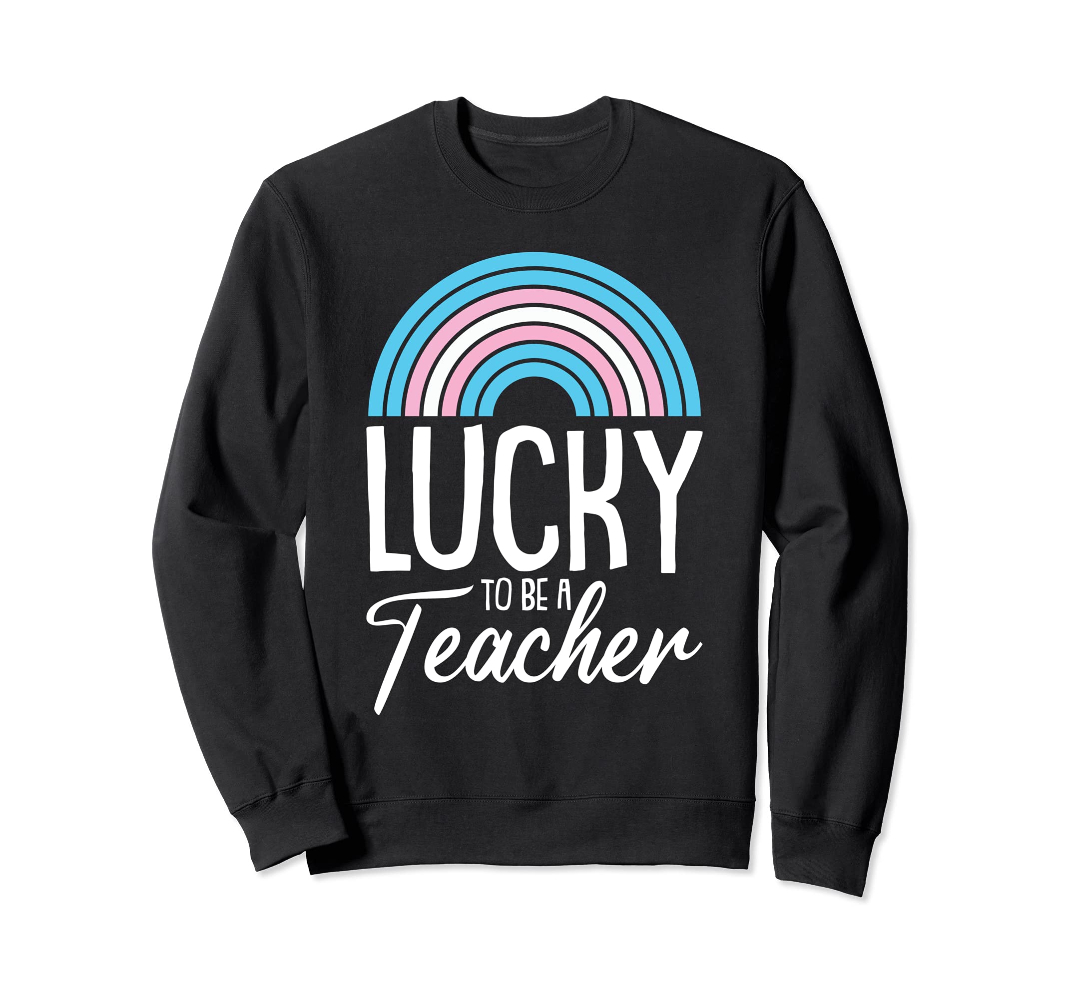 Lucky To Be A Teacher LGBT-Q Trans-gender Pride Teaching Sweatshirt
