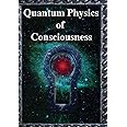 Quantum Physics of Consciousness: The Quantum Physics of the Mind ...