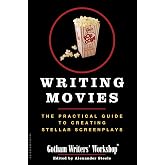 Writing Movies: The Practical Guide to Creating Stellar Screenplays