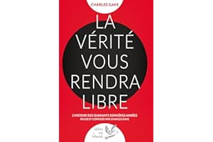 La Vérité vous rendra libre: L'histoire des quarante dernières années revue et corrigée par Charles Gave (Idées en liberté) (