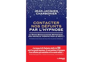 Contacter nos défunts par l'hypnose - La TransCommunication Hypnotique, une nouvelle thérapie pour l (French Edition)