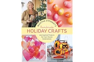 Martha Stewart's Handmade Holiday Crafts: 225 Inspired Projects for Year-Round Celebrations