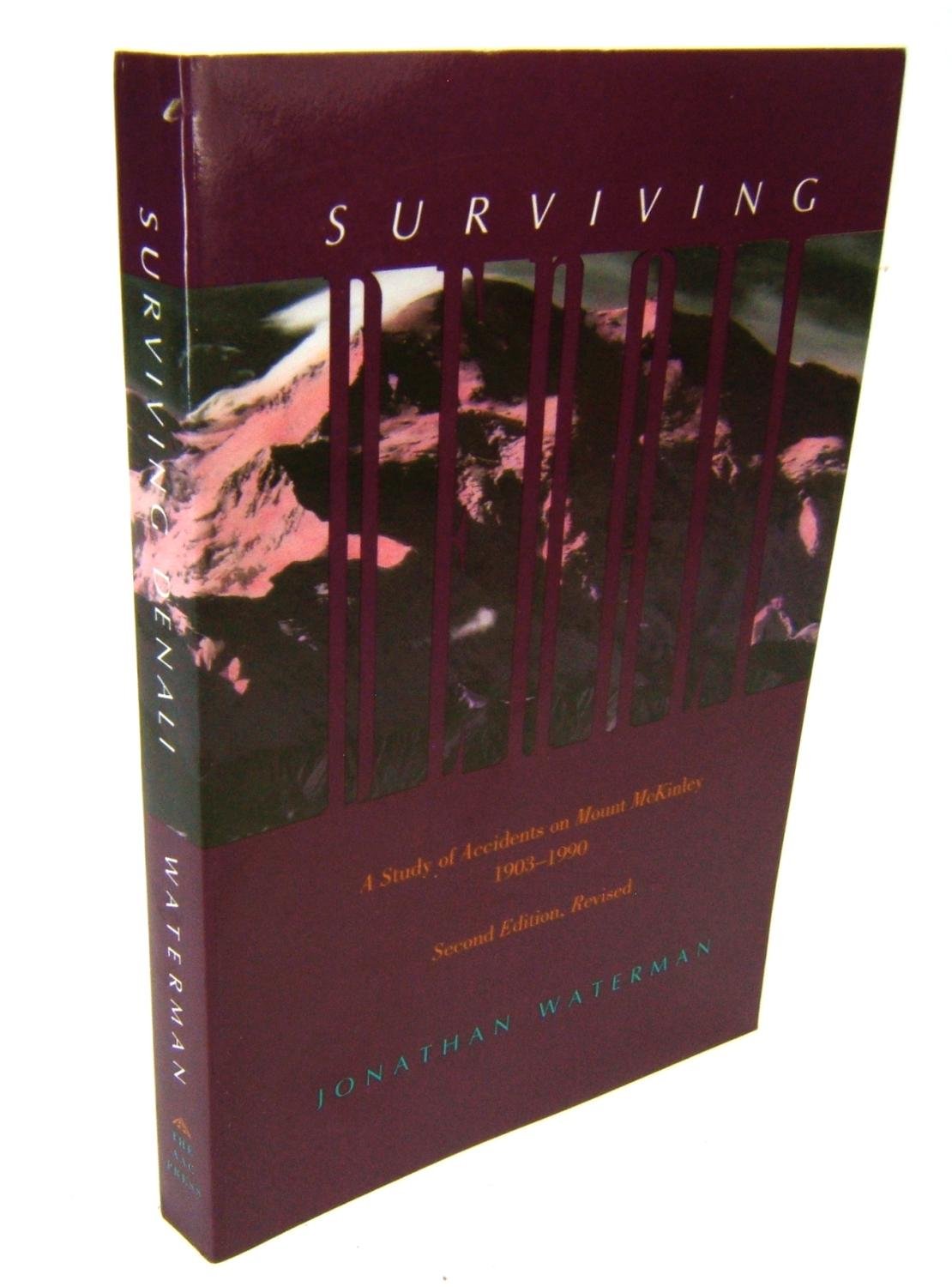 Surviving Denali: A Study of Accidents on Mount McKinley 1903-1990 Surviving Denali: A Study of Accidents on Mount McKinley 1903-1990 Paperback